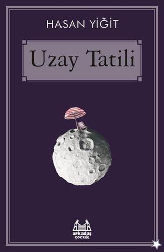 Uzay Tatili - Hasan Yiğit - Arkadaş Yayıncılık