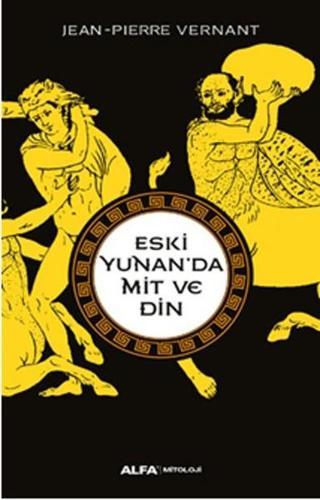 Eski Yunan'da Mit ve Din - Jean-Pierre Vernant - Alfa Yayıncılık
