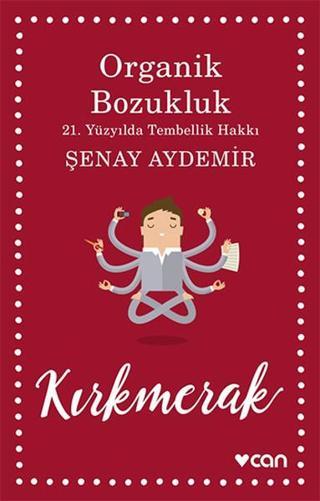 Organik Bozukluk - 21. Yüzyılda Tembellik Hakkı - Şenay Aydemir - Can Yayınları