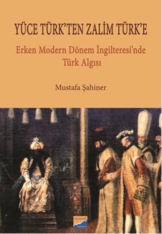 Yüce Türk'ten Zalim Türk'e - Mustafa Şahiner - Siyasal Kitabevi