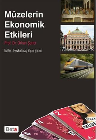 Müzelerin Ekonomik Etkileri - Orhan Şener - Beta Yayınları