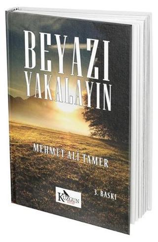 Beyazı Yakalayın - Mehmet Ali Tamer - Kuzgun Kitap