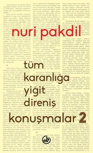 Tüm Karanlığa Yiğit Direniş - Konuşmalar 2 - Nuri Pakdil - Edebiyat Dergisi Yayınları