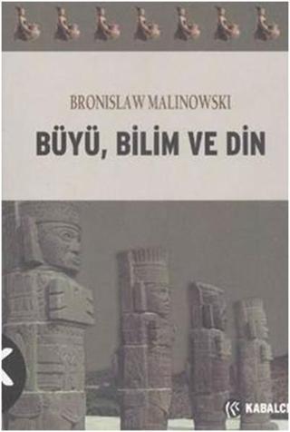 Büyü Bilim ve Din - Bronislaw Malinowski - Kabalcı Yayınevi