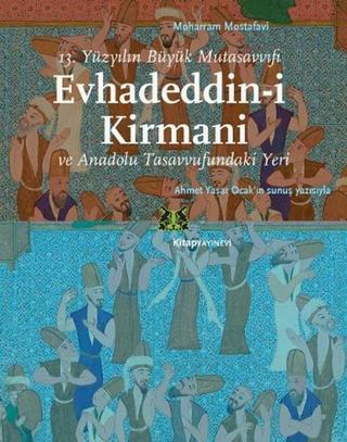 Evhadeddin-i Kirmani - 13. Yüzyılın Büyük Mutasavvufi ve Anadolu Tasavvufundaki Yeri - Moharram Mostafavi - Kitap Yayınevi
