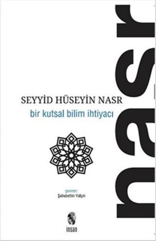 Bir Kutsal Bilim İhtiyacı - Seyyid Hüseyin Nasr - İnsan Yayınları