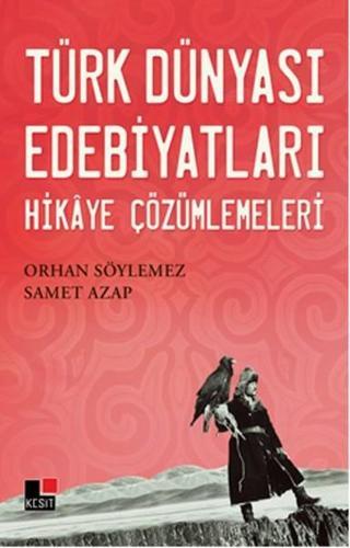 Türk Dünyası Edebiyatları - Hikaye Çözümlemeleri - Samet Azap - Kesit Yayınları