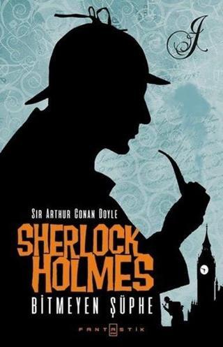 Sherlock Holmes - Bitmeyen Şüphe - Sir Arthur Conan Doyle - Fantastik Kitap