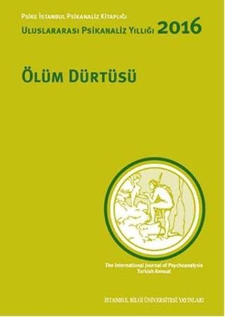 Ölüm Dürtüsü: Uluslararası Psikanaliz Yıllığı 2016 - Nilüfer Erdem - İstanbul Bilgi Üniv.Yayınları