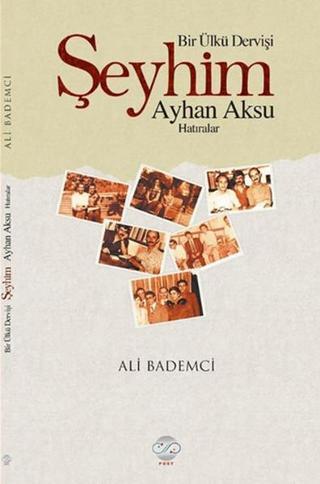 Bir Ülkü Dervişi - Şeyhim Ayhan Aksu - Ali Bademci - Post Yayın
