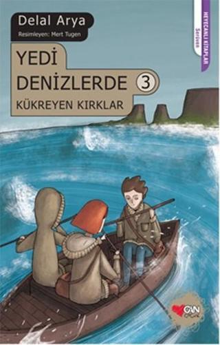 Yedi Denizlerde 3 - Kükreyen Kırklar - Delal Arya - Can Çocuk Yayınları