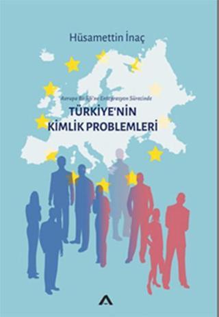 Türkiye'nin Kimlik ProblemleriAvrupa Birliği'ne Entegrasyon Sürecinde Hüsamettin İnaç Adres