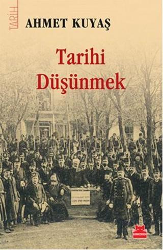 Tarihi Düşünmek - Ahmet Kuyaş - Kırmızı Kedi Yayınevi