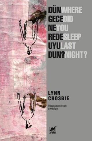 Dün Gece Nerede Uyudun? - Lynn Crosbie - Ayrıntı Yayınları