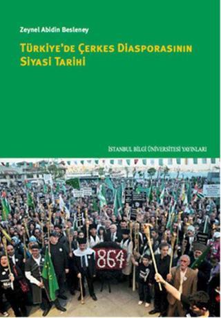 Türkiye'de Çerkes Diasporasının Siyasi Tarihi - Zeynel Abidin Besleney - İstanbul Bilgi Üniv.Yayınları