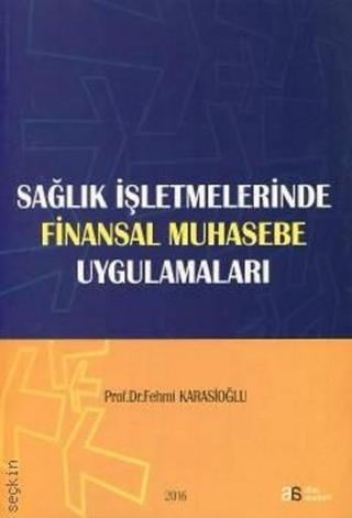 Sağlık İşletmelerinde Finansal Muhasebe Uygulamaları - Fehmi Karasioğlu - Atlas Akademi Yayınları