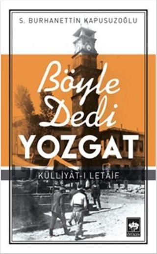 Böyle Dedi Yozgat - S. Burhanettin Kapusuzoğlu - Ötüken Neşriyat