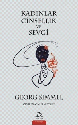 Kadınlar Cinsellik ve Sevgi Georg Simmel Pinhan Yayıncılık