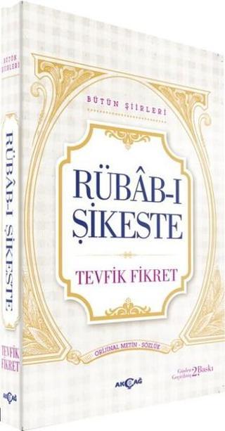Rübab-ı Şikeste - Bütün Şiirleri - Tevfik Fikret - Akçağ Yayınları