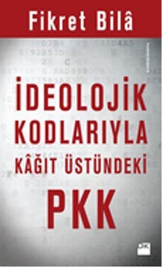İdeolojik Kodlarıyla Kağıt Üstündeki PKK - Fikret Bila - Doğan Kitap