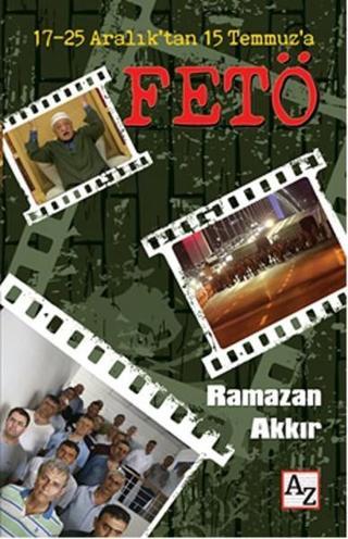 17-25 Aralık'tan 15 Temmuz'a Fetö - Ramazan Akkır - Az Kitap