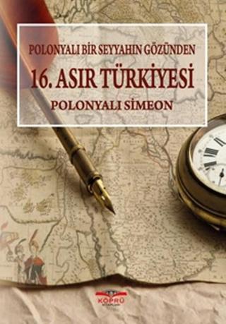 Polonyalı Bir Seyyahın Gözünden 16. Asır Türkiye'si - Polonyalı Simeon - Köprü Kitapları