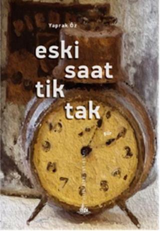 Eski Saat Tik Tak - Yaprak Öz - Yitik Ülke Yayınları