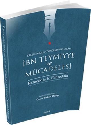 İbn Teymiyye ve Mücadelesi - Rizaeddin Fahreddin - İşaret Yayınları