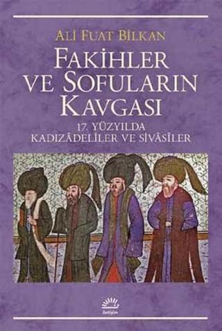Fakihler ve Sofuların Kavgası - Ali Fuat Bilkan - İletişim Yayınları