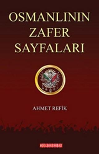 Osmanlının Zafer Sayfaları - Ahmet Refik - Bilgeoğuz Yayınları