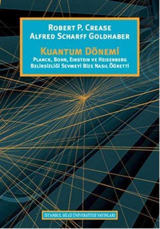 Kuantum Dönemi - Robert P. Crease - İstanbul Bilgi Üniv.Yayınları