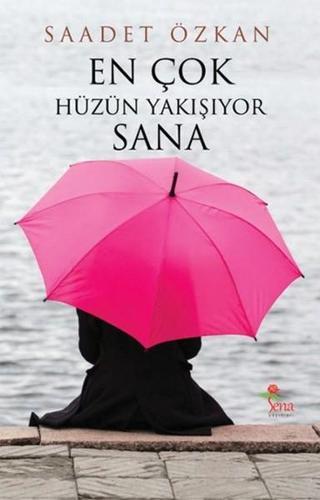 En Çok Hüzün Yakışıyor Sana - Saadet Özkan - Sena Yayınları