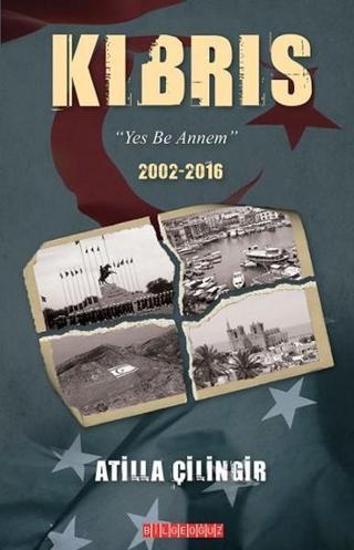 Kıbrıs - Yes Be Annem 2002-2016 - Atilla Çilingir - Bilgeoğuz Yayınları