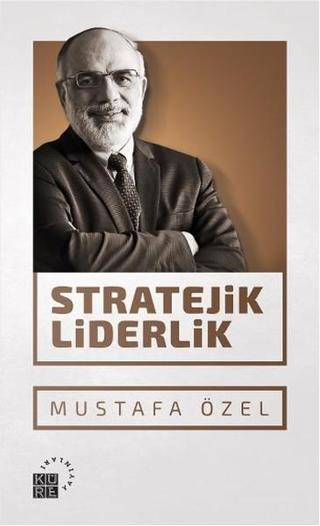Stratejik Liderlik - Mustafa Özel - Küre Yayınları