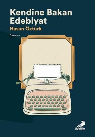 Kendine Bakan Edebiyat - Hasan Öztürk - Erdem Yayınları