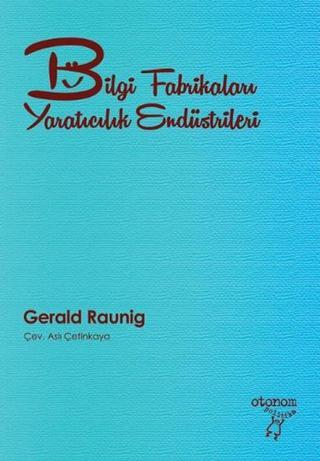 Bilgi Fabrikaları Yaratıcılık Endüstrileri - Gerald Raunig - Otonom Yayıncılık