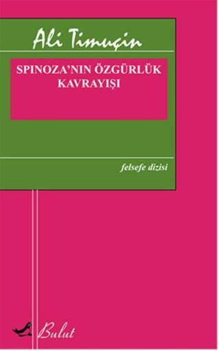 Spinoza'nın Özgürlük Kavrayışı - Ali Timuçin - Bulut Yayınları