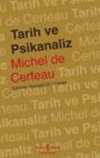 Tarih ve Psikanaliz - Michel De Certeau - İş Bankası Kültür Yayınları