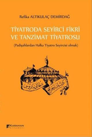 Tiyatroda Seyirci Fikri ve Tanzimat Tiyatrosu - Refika Altıkulaç Demirdağ - Karahan Kitabevi
