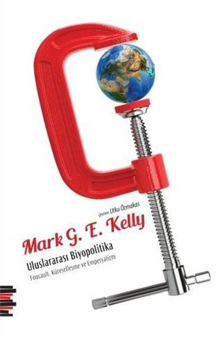 Uluslararası Biyopolitika - Mark G. E. Kelly - Pharmakon Kitap