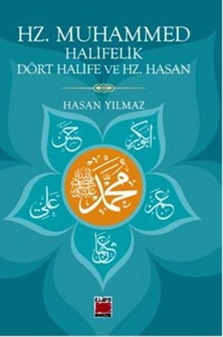 Hz. Muhammed Halifelik Dört Halife ve Hz. Hasan - Hasan Yılmaz - Elips Kitapları