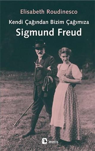 Kendi Çağından Bizim Çağımıza Sigmund  Freud - Elisabeth Roudinesco - Metis Yayınları