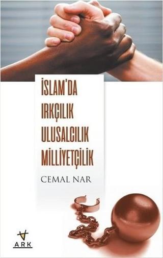 İslam'da Irkçılık Ulusculuk Milliyetçilik - Cemal Nar - Ark Kitapları