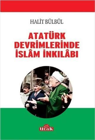 Atatürk Devrimlerinde İslam İnkilabı - Halit Bülbül - Ulak Yayıncılık