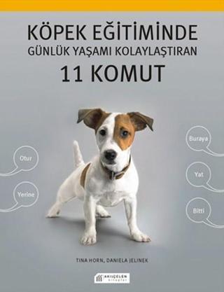 Köpek Eğitiminde Günlük Yaşamı Kolaylaştıran 11 Komut - Tina Horn - Akılçelen Kitaplar