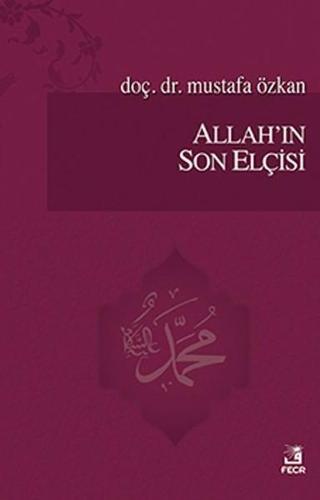 Allah'ın Son Elçisi - Mustafa Özkan - Fecr Yayınları