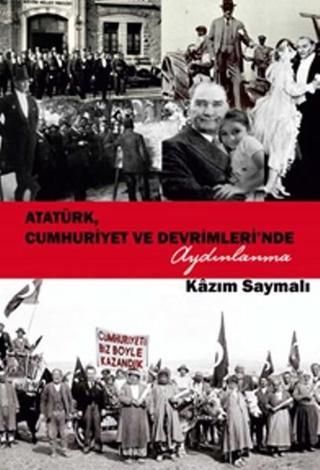 Atatürk, Cumhuriyet ve Devrimleri'nde Aydınlanma - Kazım Saymalı (Kâzım Saymalı) - Sokak Kitapları Yayınları