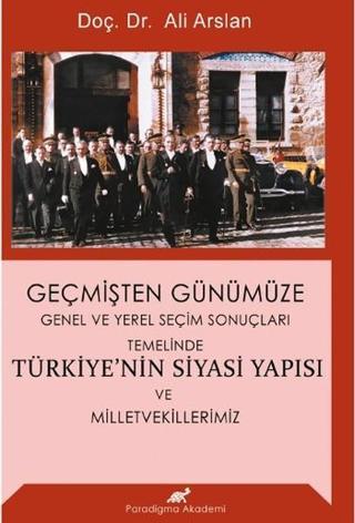 Geçmişten Günümüze Türkiye'nin Siyasi Yapısı ve Milletvekillerimiz - Ali Arslan - Paradigma Akademi Yayınları