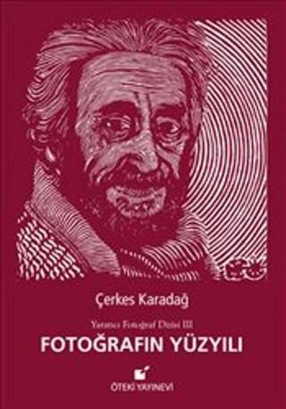 Fotoğrafın Yüzyılı - Çerkes Karadağ - Öteki Yayınevi