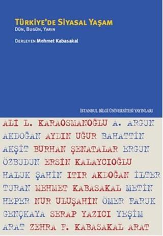 Türkiye'de Siyasal Yaşam Dün, Bugün, Yarın - Mehmet Kabasakal - İstanbul Bilgi Üniv.Yayınları